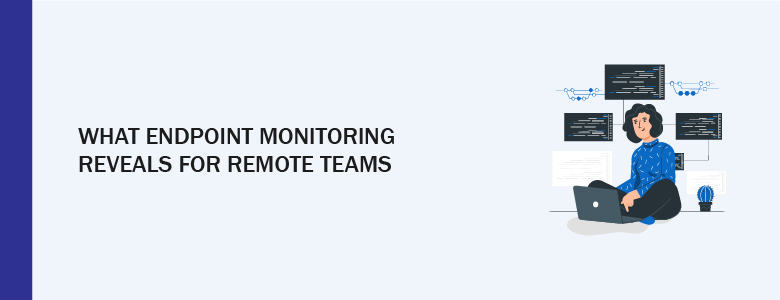 Endpoint Monitoring for remote work
