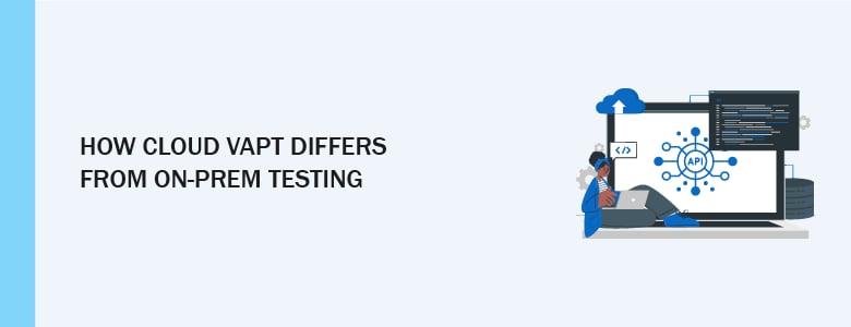 VAPT Services cloud vs on-prem