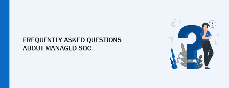 Managed SOC Services FAQ